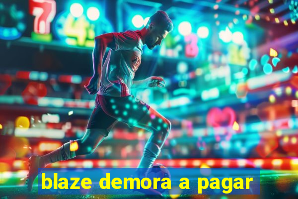 blaze demora a pagar